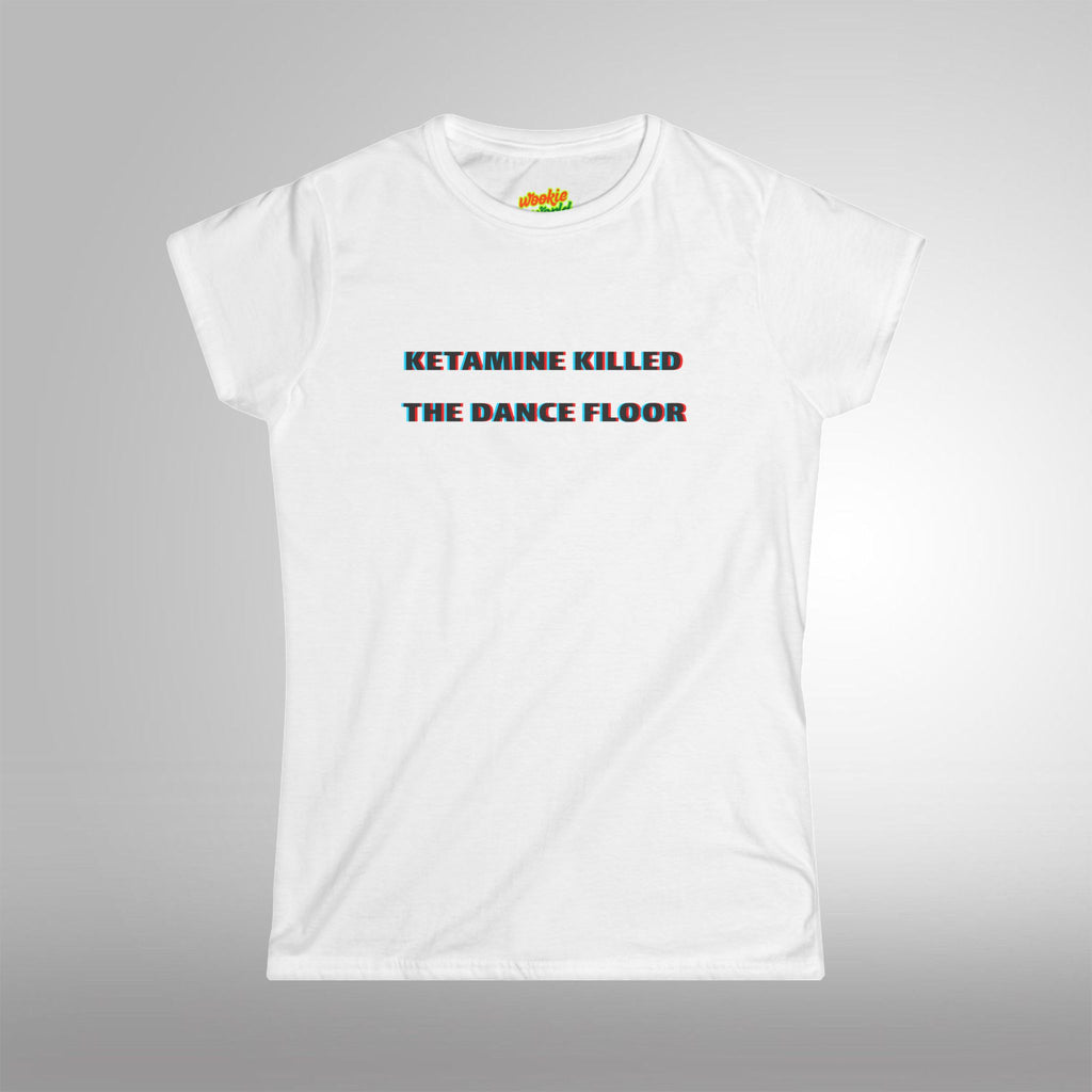 Ketamine Killed the Dance Floor Women's Tee