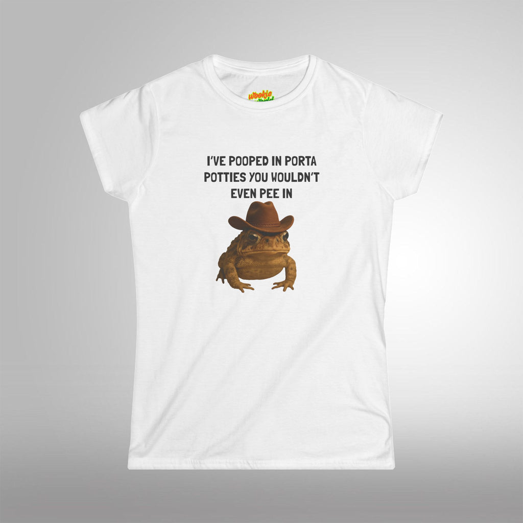 I've Pooped In Porta Potties You Wouldn't Even Pee In Women's Tee